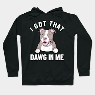 i got that dawg in me pitbull Hoodie